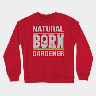 Natural Born Gardener Crewneck Sweatshirt